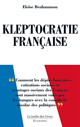 Kleptocratie française: Comment les dépôts bancaires, cotisations sociales et avantages sociaux ...