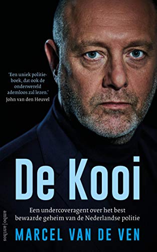 De Kooi: Een undercoveragent over het best bewaarde geheim van de Nederlandse politie