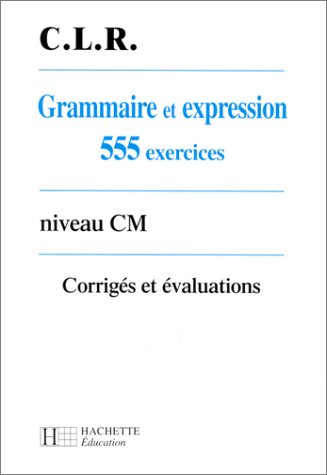 Grammaire et expression, CM. 555 exercices corrigés