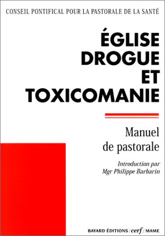 Eglise, drogue et toxicomanie. Manuel de pastorale
