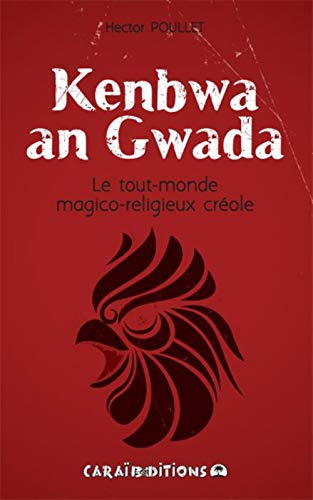 Kenbwa an gwada : Le tout-monde du magico-religieux créole