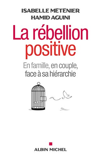 La Rébellion positive: En famille, en couple, face à sa hiérarchie