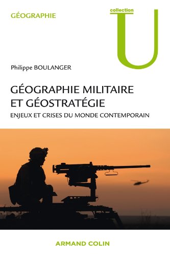 Géographie militaire et géostratégie: Enjeux et crises du monde contemporain