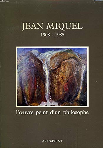 JEAN MIQUEL, L'OEUVRE PEINT D'UN PHILOSOPHE