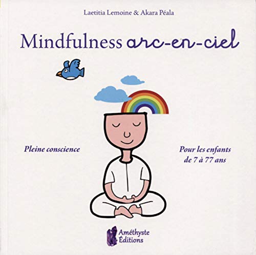 Mindfulness arc-en-ciel: Pleine conscience. Pour les enfants de 7 à 11 ans