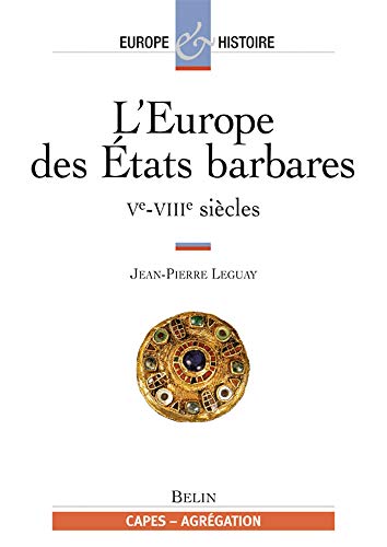 L'Europe des États barbares Tome 1: Ve-VIIIe siècles