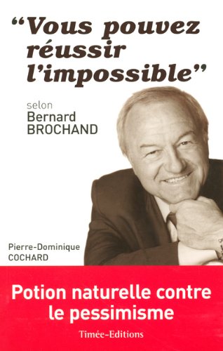 "Vous pouvez réussir l'impossible": Selon Bernard Brochand