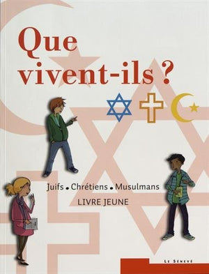 Que vivent-ils ? Juifs - Chrétiens - Musulmans: Livre jeune