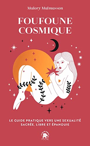 Foufoune Cosmique: Le guide pratique vers une sexualité sacrée, libre et épanouie