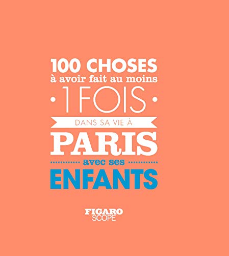 Les 100 choses à avoir fait au moins 1 fois dans sa vie à Paris avec ses enfants