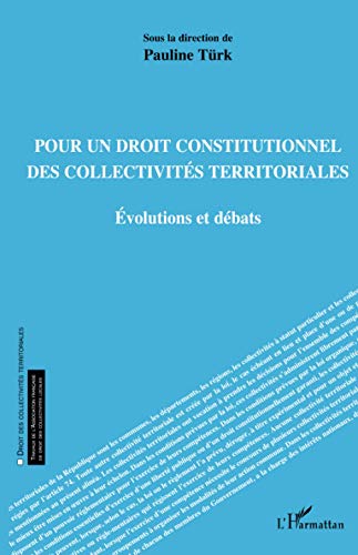 Pour un droit constitutionnel des collectivités territoriales: Evolutions et débats