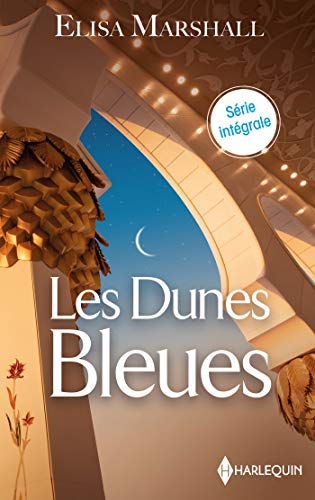 Les Dunes Bleues: L'héritière du cheikh - La princesse des Dunes bleues - La beauté des sables