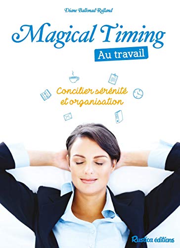 Magical Timing au travail: Concilier sérénité et organisation