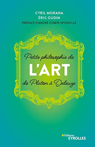 Petite philosophie de l'Art, de Platon à Deleuze: Préface d'André Comte-Sponville