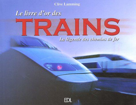 Le livre d'or des trains: La légende des chemins de fer