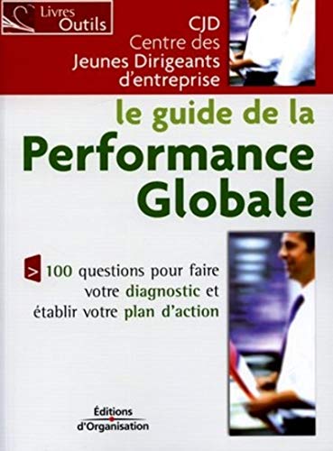 Le guide de la performance globale: 100 questions pour faire votre diagnostic et établir votre plan d'action