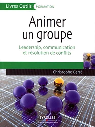 Animer un groupe : Leadership, communication et résolution de conflits