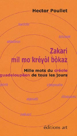 Zakari : mil mo kréyol bokaz: Mille mots du créole guadeloupéen de tous les jours