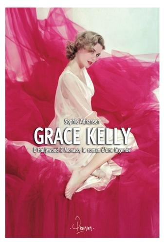 Grace Kelly, d'Hollywood à Monaco, le roman d'une légende
