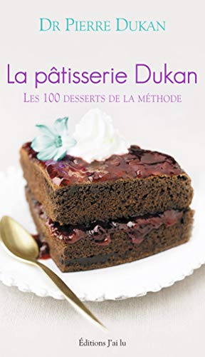 La pâtisserie Dukan: Les 100 desserts de la méthode