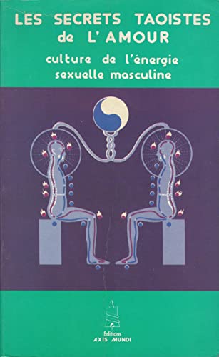 LES SECRETS TAOISTES DE L'AMOUR. Culture de l'énergie séxuelle masculine