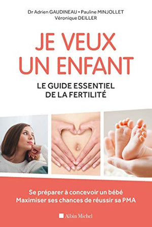 Je veux un enfant. Le guide essentiel de la fertilité