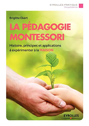 La pédagogie Montessori: Histoire, principes et applications à expérimenter à la maison