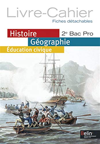 Histoire Géographie / Éducation civique - 2e Bac Pro (2013): Livre-Cahier - fiches détachables