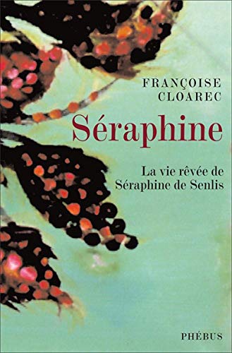Séraphine: La vie rêvée de Séraphine de Senlis
