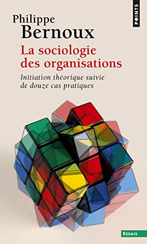 La Sociologie des organisations ((réédition)): Initiation théorique suivie de douze cas pratiques