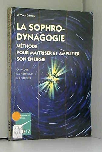 La sophro-dynagogie: Méthode pour maîtriser et amplifier son énergie