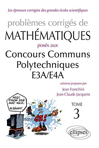 Problemes Corriges de Mathematiques Ccp E3a/E4a Toutes Filieres 2012-2013 Tome 3