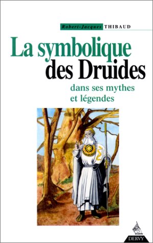 La Symbolique des druides dans ses mythes et légendes