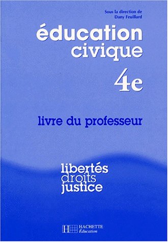 EDUCATON CIVIQUE 4EME LIBERTES DROITS JUSTICE. Livre du professeur