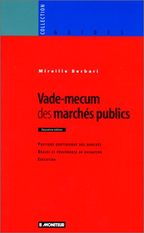 VADE-MECUM DES MARCHES PUBLICS. Pratique quotidienne des marchés, règles et procédures de passation, exécution, 2ème édition 1998