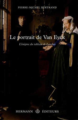 Le portrait de Van Eyck: Énigme du tableau de Londres