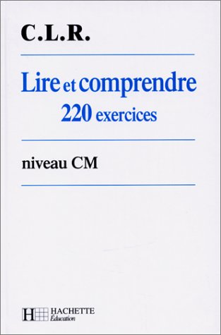 Lire et comprendre, CM, 220 exercices. 220 exercices