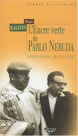 L'encre verte de Pablo Neruda: Chroniques chiliennes