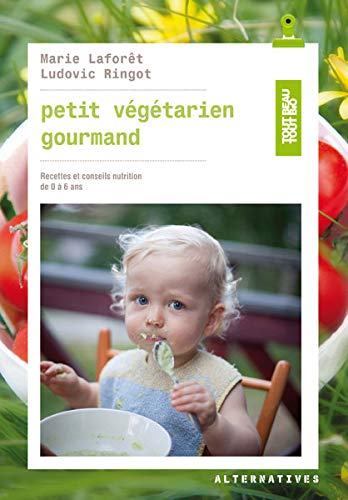 Petit végétarien gourmand: Recettes et conseils en nutrition de 0 à 6 ans