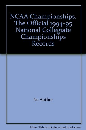 Ncaa Championships: The Official 1994-95 National Collegiate Championships Records