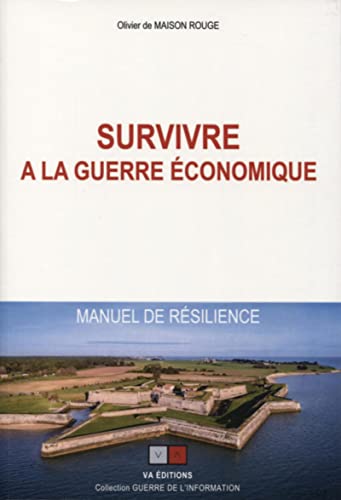 Survivre à la guerre économique: Manuel de résilience