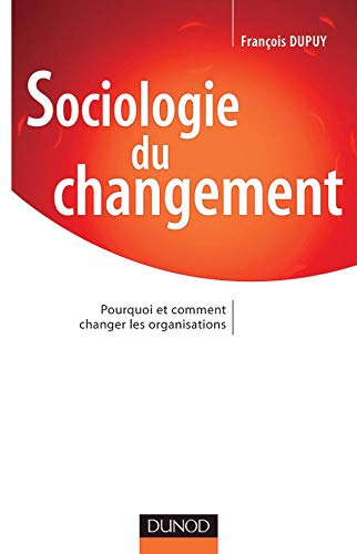 Sociologie du changement : Pourquoi et comment changer les organisations