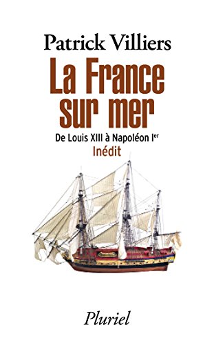 La France sur mer: De Louis XIII à Napoléon Ier - Inédit