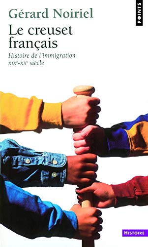 Le Creuset français: Histoire de l'immigration XIXe-XXe siècle