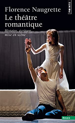Le Théâtre romantique. Histoire, écriture, mise en scène