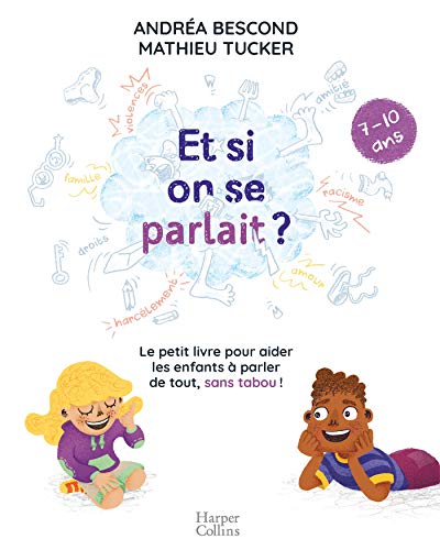 Et si on se parlait ? (7-10 ans): Le petit livre pour aider les enfants à parler de tout, sans tabou