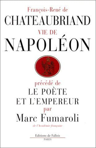 Vie de Napoleon (par F.-R. de Chateaubriand), précédé de Le Poète et l'Empereur (par M. Fumaroli)