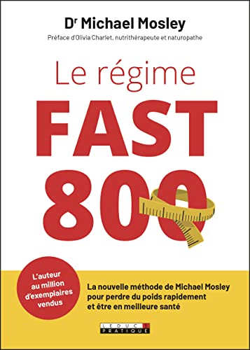 Le régime fast 800: La nouvelle méthode de Michael Mosley pour perdre du poids rapidement