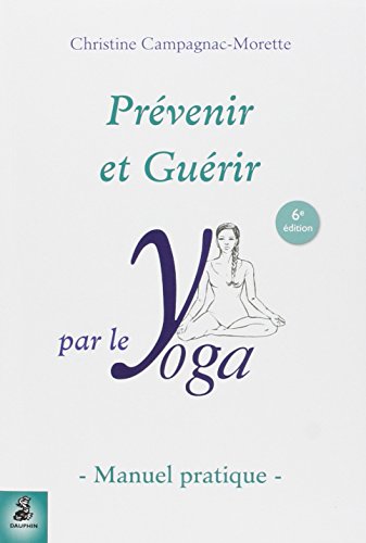 Prévenir et guérir par le yoga: Manuel pratique