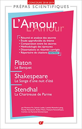 L'Amour - Prépas scientifiques 2018-2019: Platon, Le Banquet - Shakespeare, Le Songe d'une nuit d'été - Stendhal, La Chartreuse de Parme